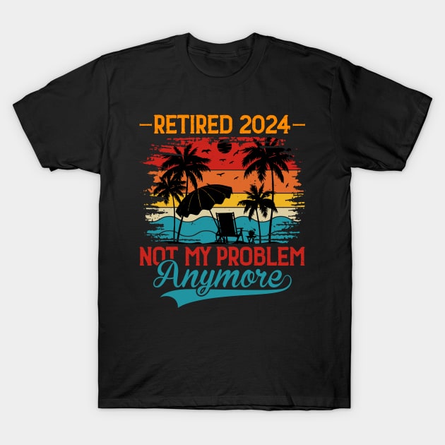 Retired 2024 Not My Problem Anymore T-Shirt by Evolve Elegance